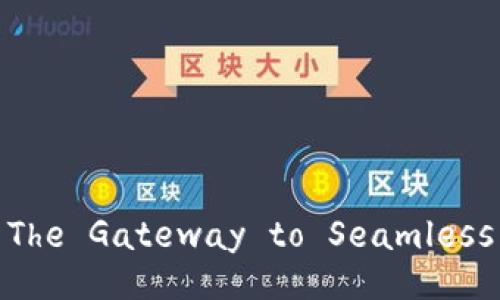 Exploring TokenPocket: The Gateway to Seamless Blockchain Interaction