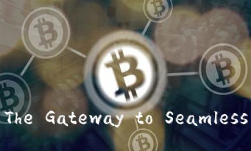 Exploring TokenPocket: The Gateway to Seamless Blockchain Interaction